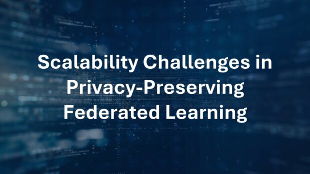 white text on blue background reads scalability challenges in privacy-preserving federated learning